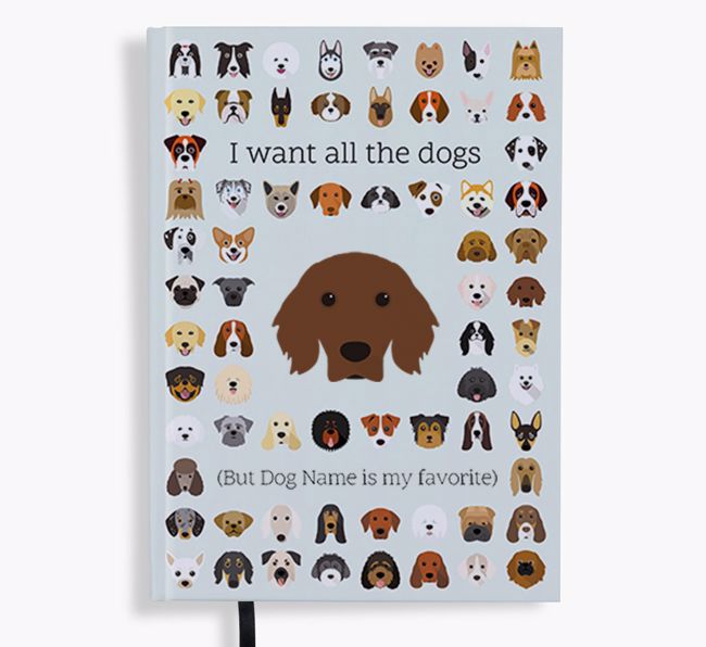 I Want All the Dogs: Personalized {breedFullName} Notebook